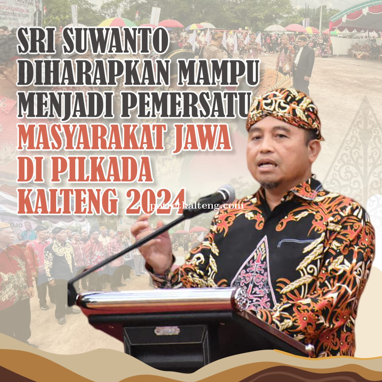 Sri Suwanto Jadi Simbol Pemersatu Masyarakat Jawa di Pilkada Kalteng 2024